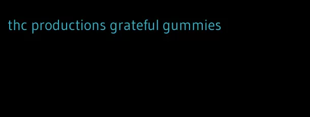 thc productions grateful gummies