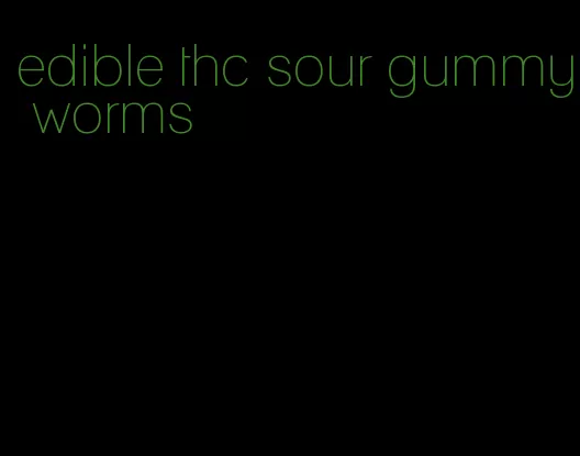 edible thc sour gummy worms