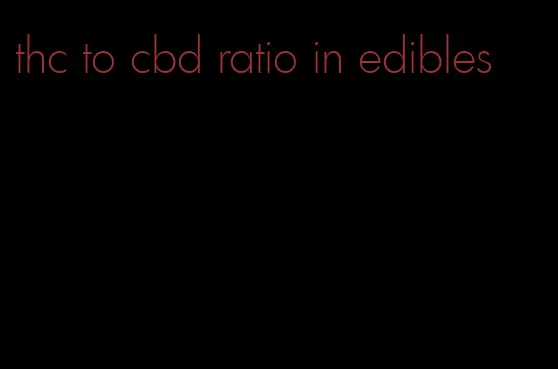 thc to cbd ratio in edibles