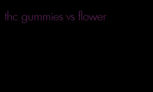 thc gummies vs flower