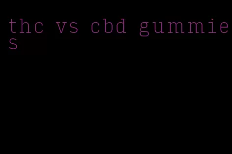 thc vs cbd gummies