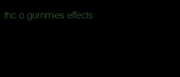 thc o gummies effects