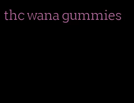 thc wana gummies