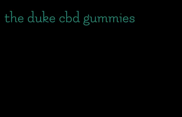 the duke cbd gummies