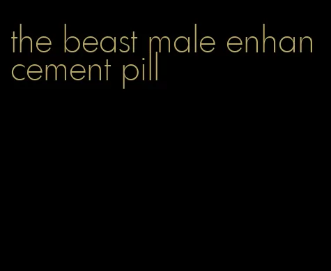 the beast male enhancement pill