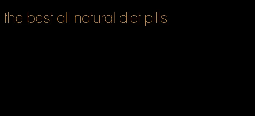 the best all natural diet pills