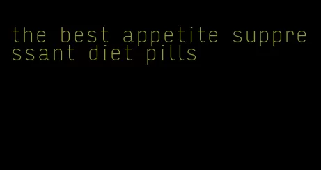 the best appetite suppressant diet pills