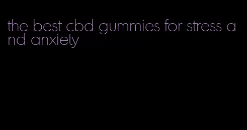 the best cbd gummies for stress and anxiety