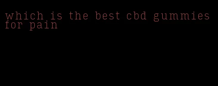 which is the best cbd gummies for pain