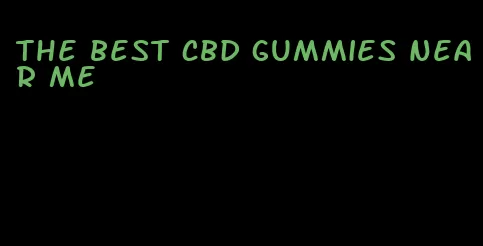 the best cbd gummies near me