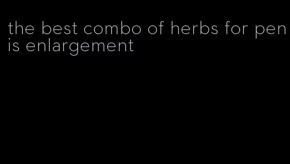 the best combo of herbs for penis enlargement