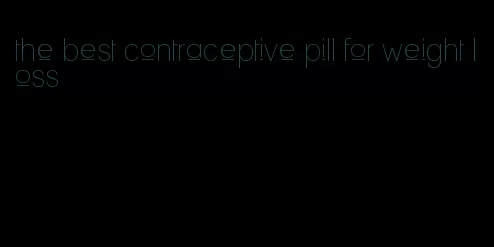 the best contraceptive pill for weight loss