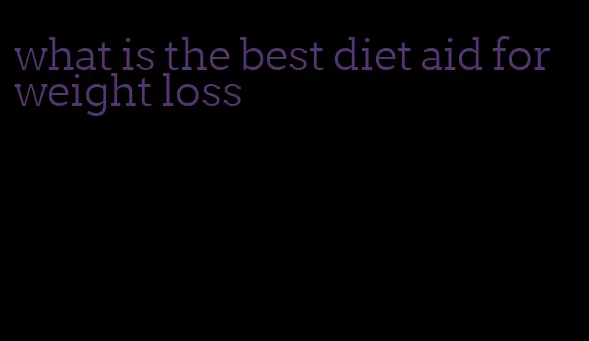 what is the best diet aid for weight loss