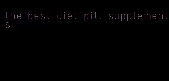 the best diet pill supplements