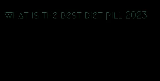 what is the best diet pill 2023