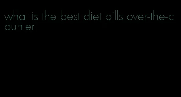 what is the best diet pills over-the-counter