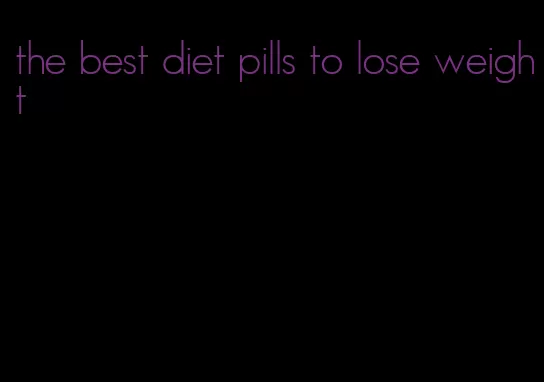 the best diet pills to lose weight