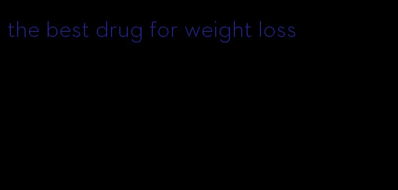 the best drug for weight loss