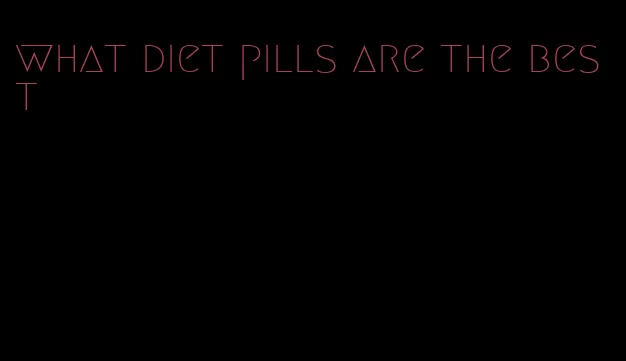 what diet pills are the best