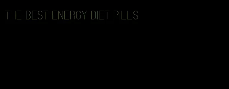 the best energy diet pills