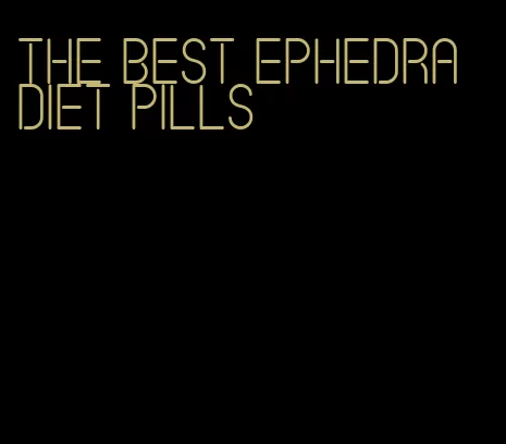 the best ephedra diet pills