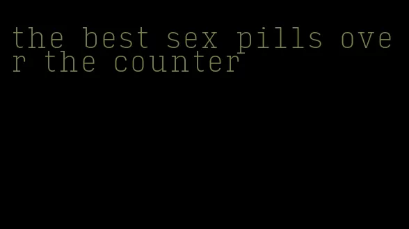 the best sex pills over the counter