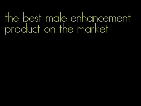 the best male enhancement product on the market