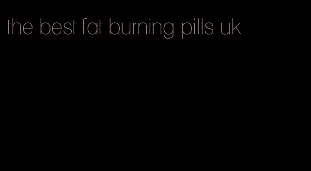 the best fat burning pills uk