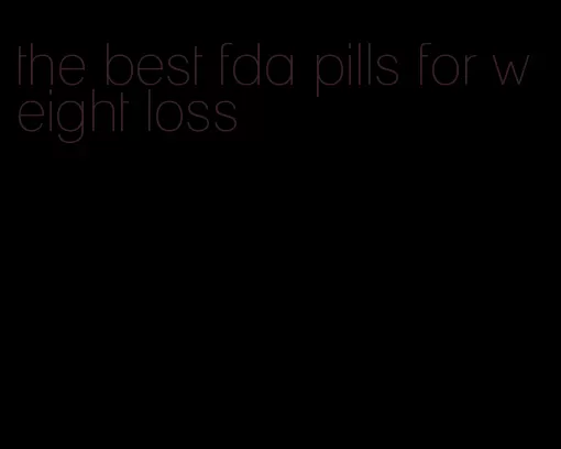 the best fda pills for weight loss