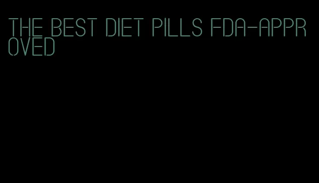 the best diet pills fda-approved