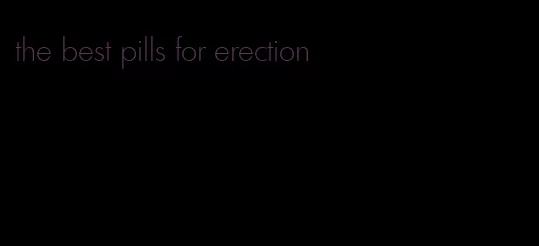 the best pills for erection