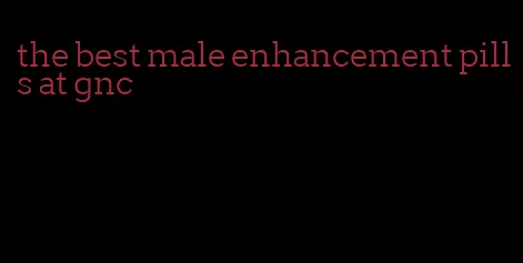 the best male enhancement pills at gnc