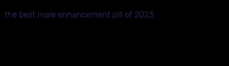 the best male enhancement pill of 2023