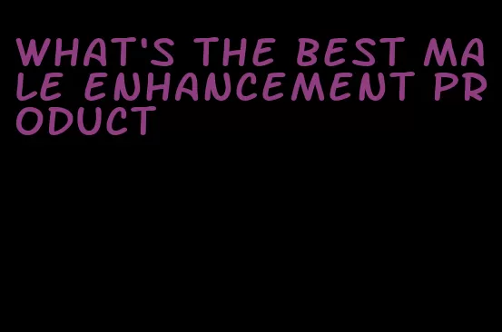 what's the best male enhancement product