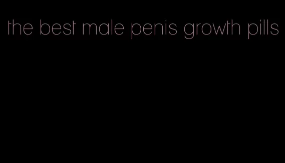 the best male penis growth pills