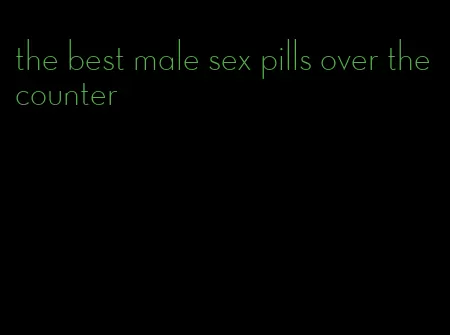 the best male sex pills over the counter