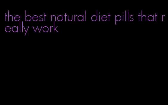 the best natural diet pills that really work