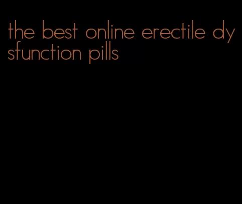 the best online erectile dysfunction pills