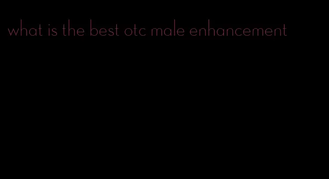 what is the best otc male enhancement