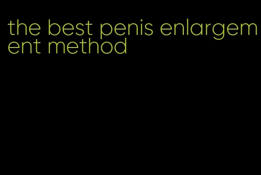 the best penis enlargement method