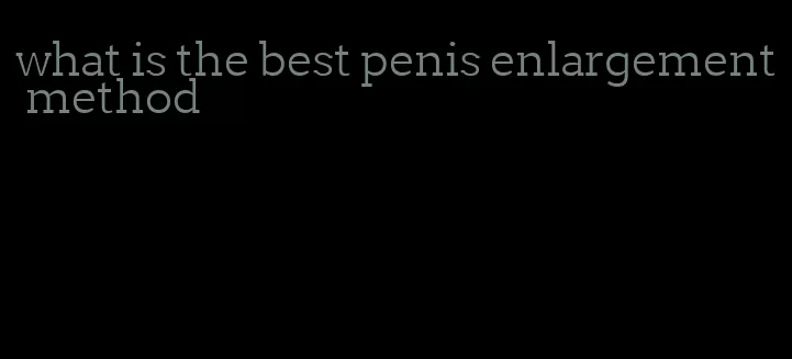 what is the best penis enlargement method