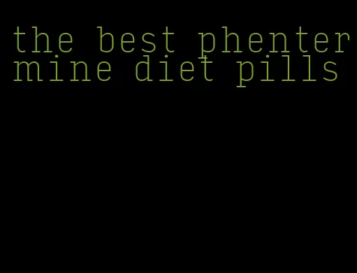 the best phentermine diet pills