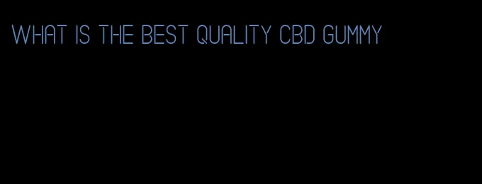 what is the best quality cbd gummy