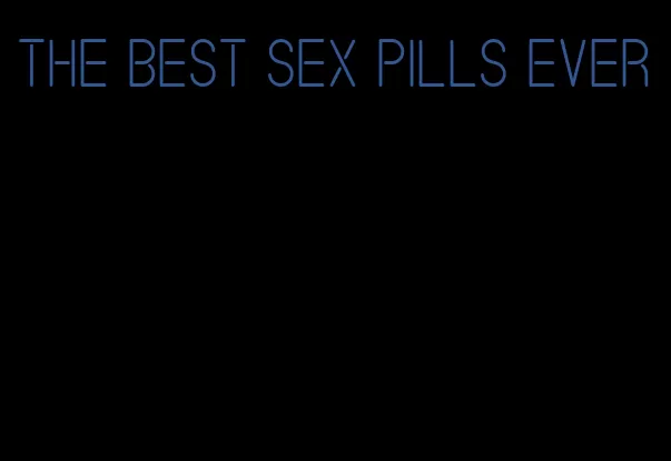 the best sex pills ever