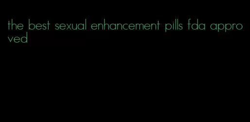 the best sexual enhancement pills fda approved