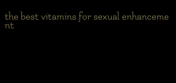 the best vitamins for sexual enhancement