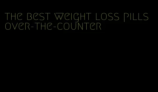 the best weight loss pills over-the-counter