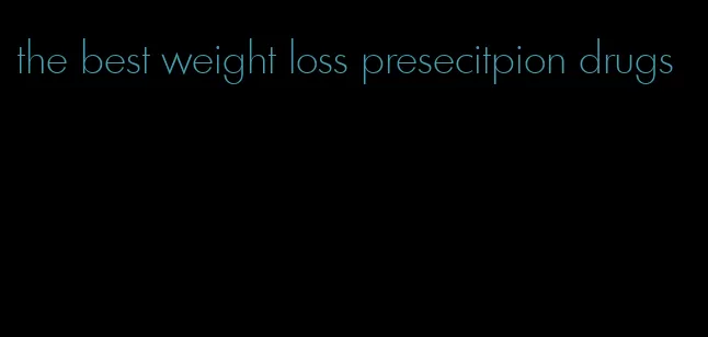 the best weight loss presecitpion drugs