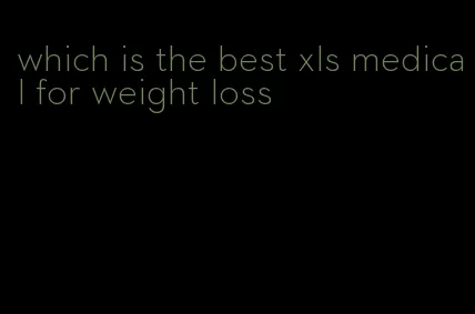 which is the best xls medical for weight loss