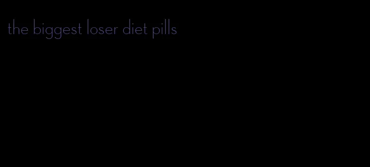 the biggest loser diet pills